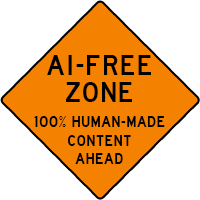 Highway construction sign reading "A.I. Free Zone, 100% human-made content ahead."